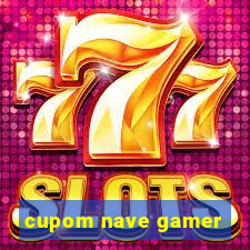 cupom nave gamer